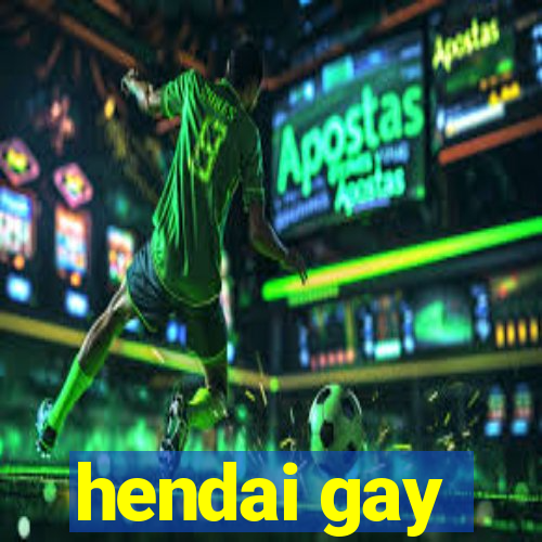 hendai gay